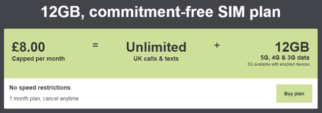 £8 per month, 12GB data, unlimited UK calls and texts, commitment free